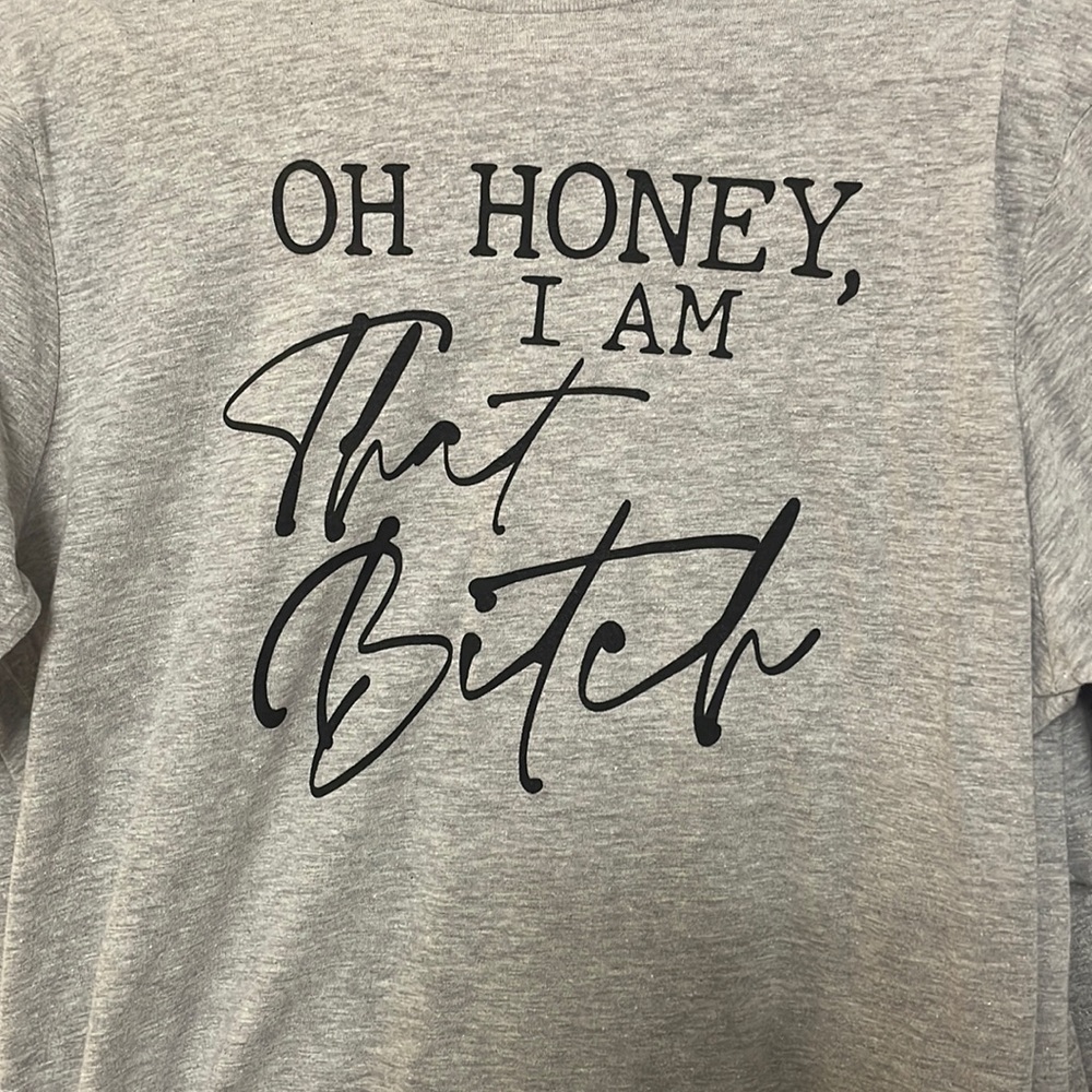 Oh Honey I am that B**** graphic T